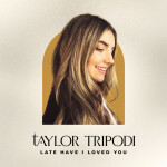 Late Have I Loved You, album by Taylor Tripodi