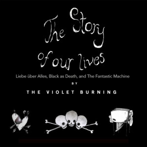 The Story of Our Lives - Liebe über Alles, Black as Death, and The Fantastic Machine, альбом The Violet Burning