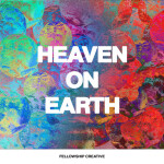 Heaven on Earth (Live), album by Fellowship Creative
