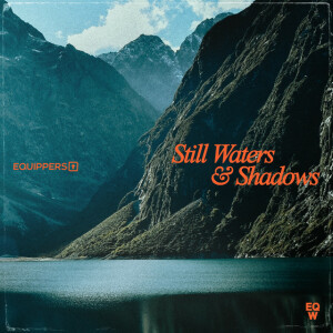 Still Waters & Shadows, album by Equippers Worship