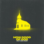 How Good of God, альбом Matthew West