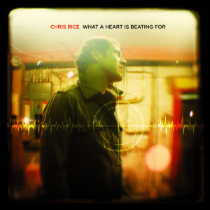 What A Heart Is Beating For, album by Chris Rice