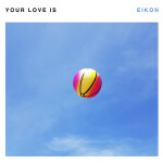 Your Love Is, album by Eikon