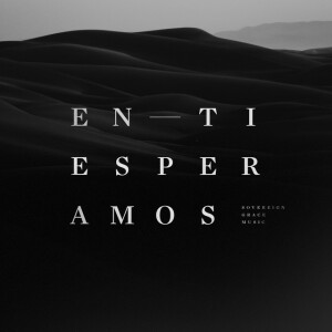 En Ti Esperamos, альбом Sovereign Grace Music