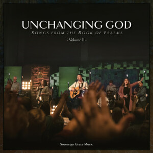 Unchanging God: Songs from the Book of Psalms, Vol. 2 (Live), album by Sovereign Grace Music