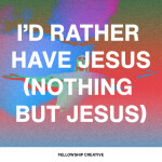 I'd Rather Have Jesus (Nothing But Jesus) [Live]