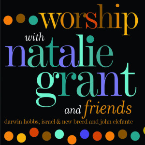 Worship With Natalie Grant & Friends, альбом Natalie Grant
