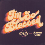 I'm So Blessed, album by Aaron Cole, CAIN
