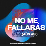 No Me Fallarás (Aún Así), album by Christine D'Clario, Fellowship Creative