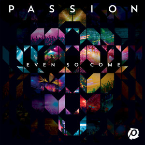 Passion: Even So Come (Live), album by Passion