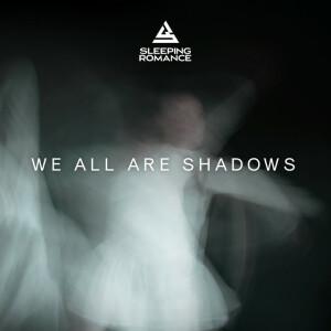 We All Are Shadows, album by Sleeping Romance