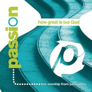 Passion: How Great Is Our God (Live), альбом Passion