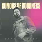 Danny Gokey: Rumors of Goodness