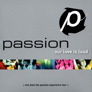 Passion: Our Love Is Loud (Live), альбом Passion