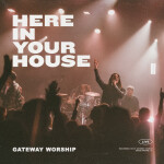Here In Your House (Live), album by Gateway Worship