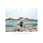 Streams of Worship, album by Shaylee Simeone