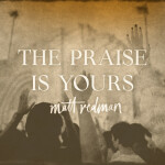 The Praise Is Yours (Live), album by Matt Redman