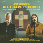 All I Have Is Christ, album by Paul Baloche