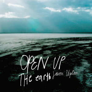 Open Up the Earth, album by Jason Upton