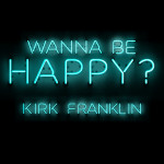 Wanna Be Happy?, альбом Kirk Franklin