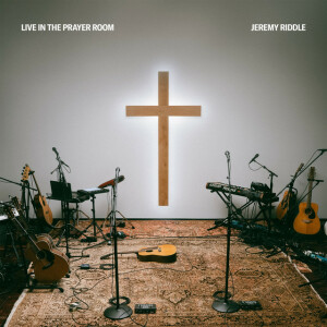 Live in the Prayer Room, альбом Jeremy Riddle