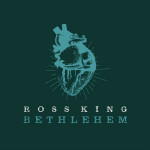 Bethlehem (2022 Version), album by Ross King