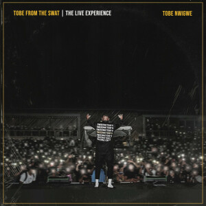 TOBE FROM THE SWAT I THE LIVE EXPERIENCE, album by Tobe Nwigwe