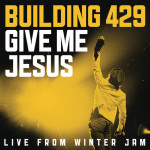 Give Me Jesus: Live From Winter Jam (EP), album by Building 429