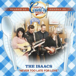 Never Too Late For Love (Larry's Country Diner Season 22), album by The Isaacs