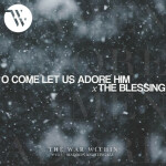 O Come Let Us Adore Him/The Blessing, album by The War Within