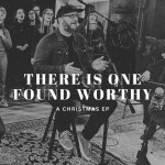 There Is One Found Worthy (A Christmas EP)