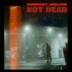 Not Dead, album by Amongst Wolves
