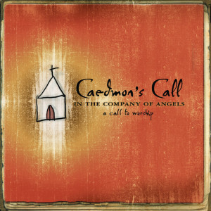 In the Company of Angels- -A Call To Worship, album by Caedmon's Call