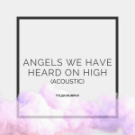 Angels We Have Heard on High (Acoustic)