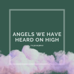 Angels We Have Heard on High, album by Tyler Murphy