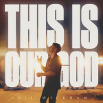 This Is Our God, album by Phil Wickham