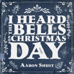 I Heard the Bells on Christmas Day, album by Aaron Shust