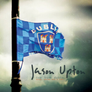 Song, Stories and a Train (Live from Dublin), альбом Jason Upton