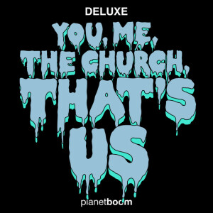 You, Me, The Church, That's Us (Deluxe Edition), album by planetboom