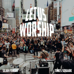 Let Us Worship - Times Square, альбом Sean Feucht