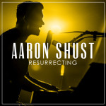 Resurrecting (Radio Version), альбом Aaron Shust