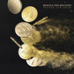 Silver and Gold, album by Behold the Beloved