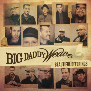 Beautiful Offerings (Deluxe Edition), альбом Big Daddy Weave