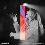 I've Witnessed It (Live From Passion 2023), album by Passion