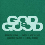 GOD IS GOOD (feat. Karen Clark Sheard, Hezekiah Walker & Kierra Sheard), album by Kierra Sheard