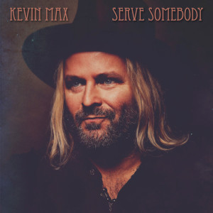 Serve Somebody, альбом Kevin Max