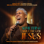 Something About The Name Jesus (feat. Lewis Sky & Rance Allen), album by Melvin Crispell III
