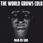 THE WORLD GROWS COLD, альбом Man ov God