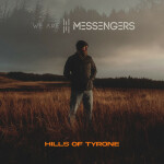 Hills Of Tyrone, album by We Are Messengers
