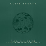 Take, Eat, Drink (Live), album by Sarah Kroger